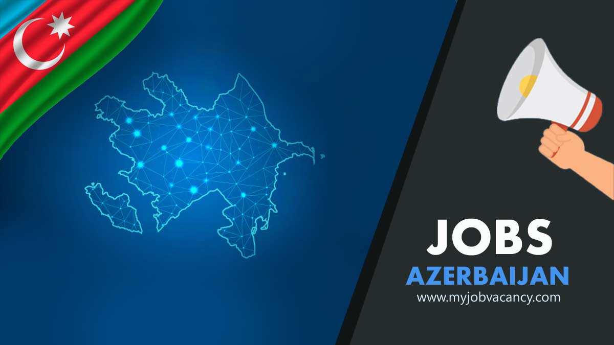 Azerbaijan Job Vacancy My Job Vacancy Offers Latest Job Vacancies